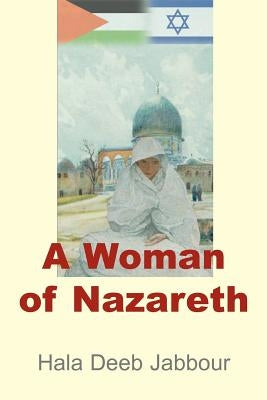 A Woman of Nazareth by Jabbour, Hala Deeb