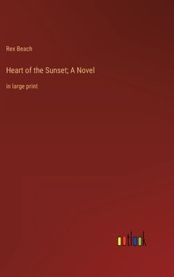 Heart of the Sunset; A Novel: in large print by Beach, Rex