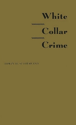 White Collar Crime by Sutherland, Edwin H.