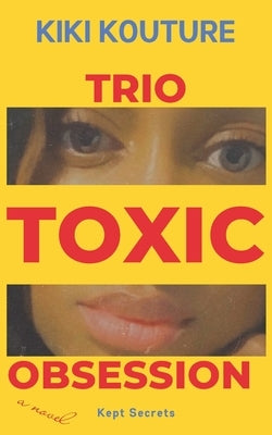 Trio Toxic Obsession: Kept Secrets by Kouture, Kiki