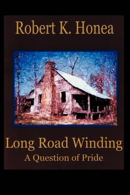 Long Road Winding: A Question of Pride by Honea, Robert K.