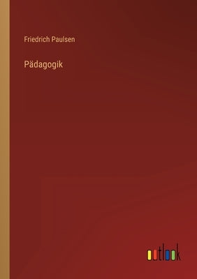 Pädagogik by Paulsen, Friedrich