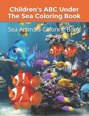 Children's ABC Under The Sea Coloring Book: Sea Animals Coloring Book by Thomas, Christine