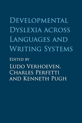 Developmental Dyslexia Across Languages and Writing Systems by Verhoeven, Ludo