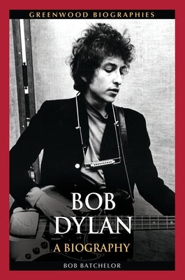 Bob Dylan: A Biography by Batchelor, Bob