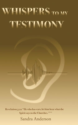 Whispers to My Testimony by Anderson, Sandra