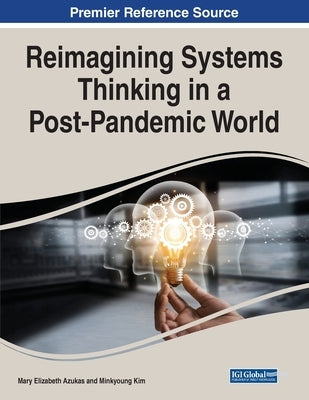 Reimagining Systems Thinking in a Post-Pandemic World by Azukas, M. Elizabeth