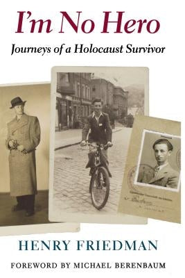 I'm No Hero: Journeys of a Holocaust Survivor by Friedman, Henry