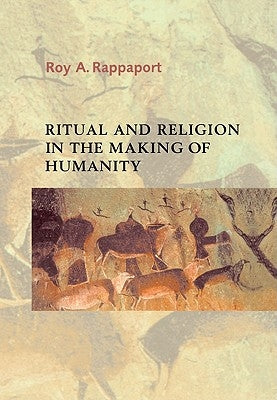 Ritual and Religion in the Making of Humanity by Rappaport, Roy a.