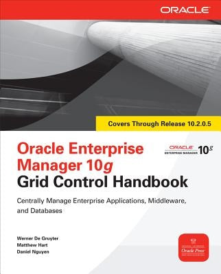 Oracle Enterprise Manager 10g Grid Control Handbook by De Gruyter, Werner