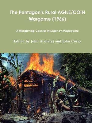 The Pentagon's Rural AGILE/COIN Wargame (1966): A Wargaming Counter Insurgency Megagame by Curry, John