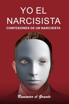 Yo el Narcisista: Confesiones de un narcisista by El Grande, Ranimiro