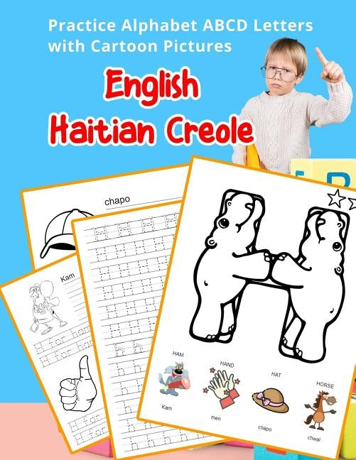 English Haitian Creole Practice Alphabet ABCD letters with Cartoon Pictures: Pratike lèt angle alfabè kreyòl ayisyen ak foto desen by Hill, Betty