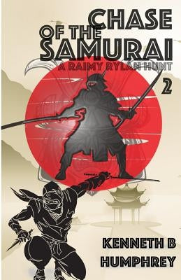 Chase of the Samurai: A Raimy Rylan Hunt by Humphrey, Kenneth B.