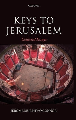 Keys to Jerusalem: Collected Essays by Murphy-O'Connor, Jerome