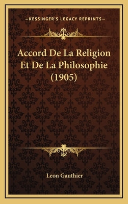 Accord de La Religion Et de La Philosophie (1905) by Gauthier, Leon