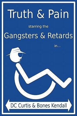 Truth & Pain Starring the Gangsters & Retards In... the Mystique-Cal Person-A of MC Cripple Crip by Curtis, DC
