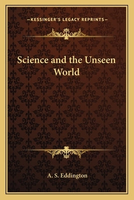 Science and the Unseen World by Eddington, A. S.