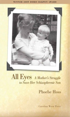 All Eyes: A Mother's Struggle to Save Her Schizophrenic Son by Hoss, Phoebe