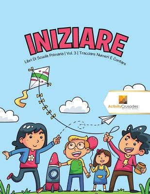 Iniziare: Libri Di Scuola Primaria Vol. 3 Tracciare Numeri E Contare by Activity Crusades