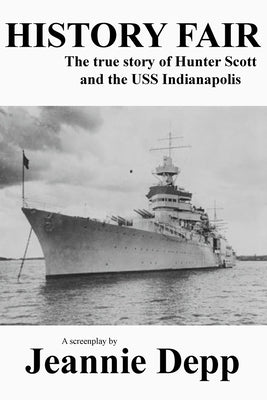History Fair: The true story of Hunter Scott and the USS Indianapolis by Depp, Jeannie
