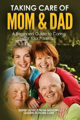 Taking Care of Mom and Dad: A Beginners Guide to Caring for Your Parents by Cole, Page