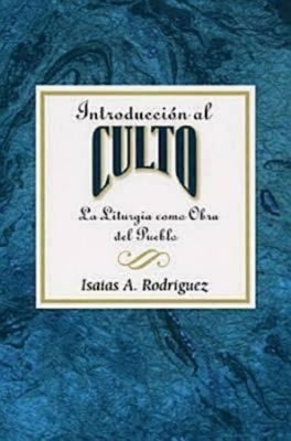 Introducción Al Culto Aeth: La Liturgia Como Obra del Pueblo by Rodriguez, Isaias A.