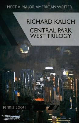 Central Park West Trilogy: The Nihilesthete, Penthouse F, Charlie P by Kalich, Richard