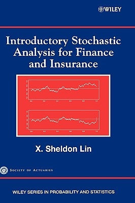 Introductory Stochastic Analysis for Finance and Insurance by Lin, X. Sheldon