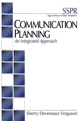 Communication Planning: An Integrated Approach by Devereaux Ferguson, Sherry