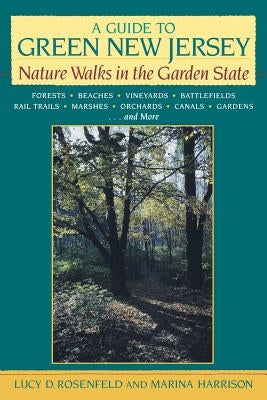 A Guide to Green New Jersey: Nature Walks in the Garden State by Rosenfeld, Lucy D.