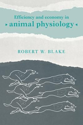 Efficiency and Economy in Animal Physiology by Blake, Robert W.