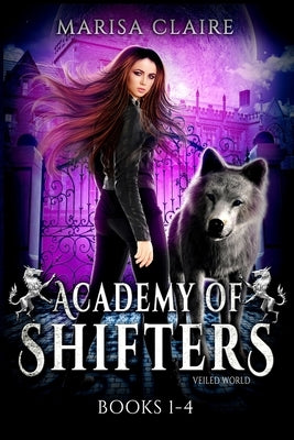 Academy of Shifters (Veiled World): Books 1-4 by Claire, Marisa