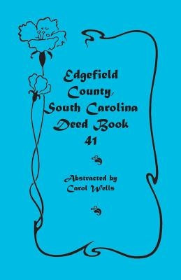 Edgefield County, South Carolina: Deed Book 41 by Wells, Carol