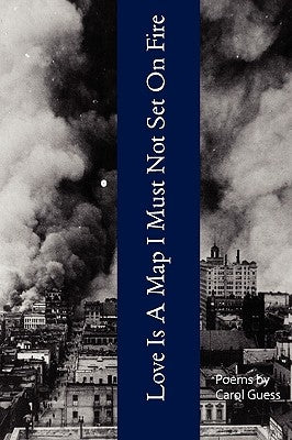 Love Is A Map I Must Not Set On Fire by Guess, Carol