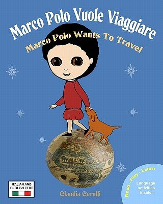 Marco Polo Vuole Viaggiare: Marco Polo Wants to Travel by Cerulli, Claudia