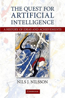 The Quest for Artificial Intelligence: A History of Ideas and Achievements by Nilsson, Nils J.