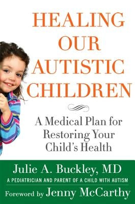 Healing Our Autistic Children by Buckley, Julie a.