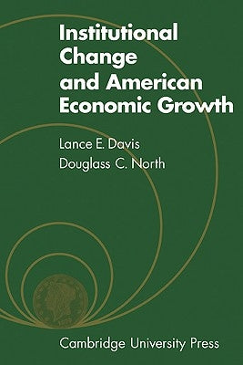 Institutional Change and American Economic Growth by Davis, L. E.