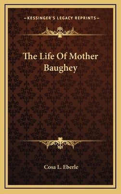 The Life of Mother Baughey by Eberle, Cosa L.
