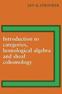 Introduction to Categories, Homological Algebra and Sheaf Cohomology by Strooker, J. R.