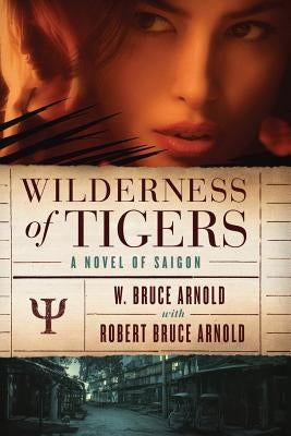Wilderness of Tigers: a novel of Saigon by Arnold, W. Bruce