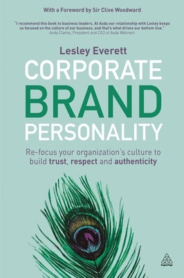 Corporate Brand Personality: Re-Focus Your Organization's Culture to Build Trust, Respect and Authenticity by Everett, Lesley