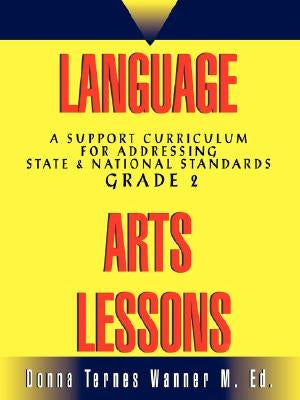 Language Arts Lessons, Grade 2: A Support Curriculum for Addressing State & National Standards, Grade 2 by Wanner, Donna M.