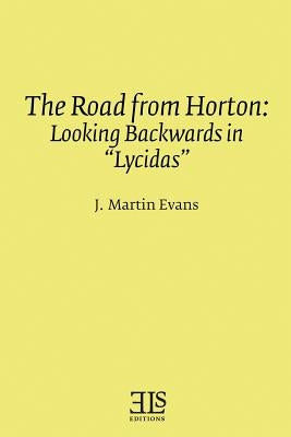 The Road from Horton: Looking Backwards in "Lycidas" by Evans, J. Martin