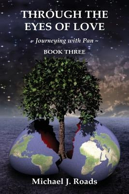 Through the Eyes of Love: Journeying with Pan, Book Three by Roads, Michael J.