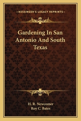 Gardening in San Antonio and South Texas by Newcomer, H. R.