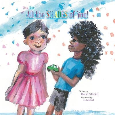 Pink, Blue, & All the Shades of You! by Schneider, Phoenix