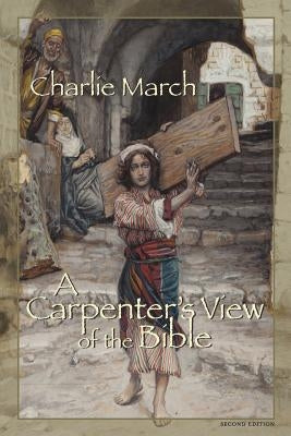 A Carpenter's View of the Bible by March, Charlie