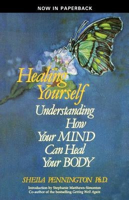 Healing Yourself Understanding How Your Mind Can Heal Your Body by Pennington, Sheila